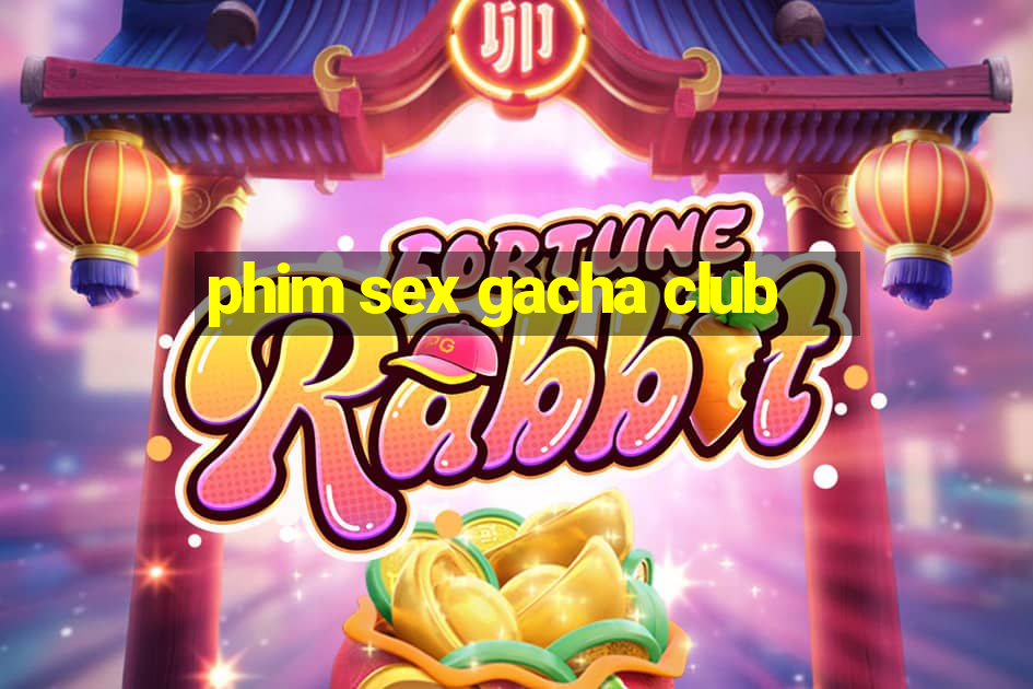 phim sex gacha club