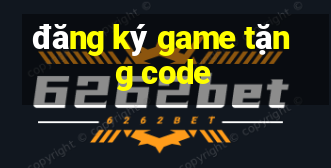 đăng ký game tặng code