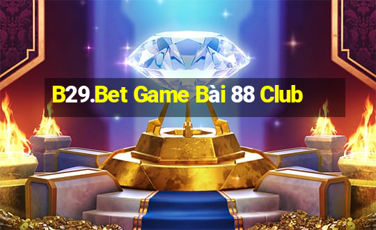 B29.Bet Game Bài 88 Club