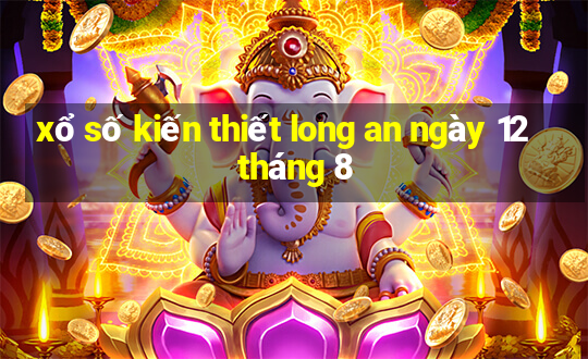 xổ số kiến thiết long an ngày 12 tháng 8