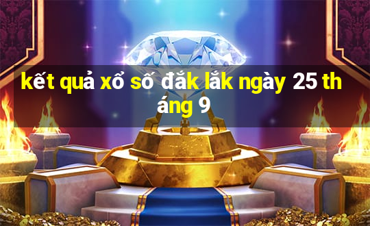 kết quả xổ số đắk lắk ngày 25 tháng 9