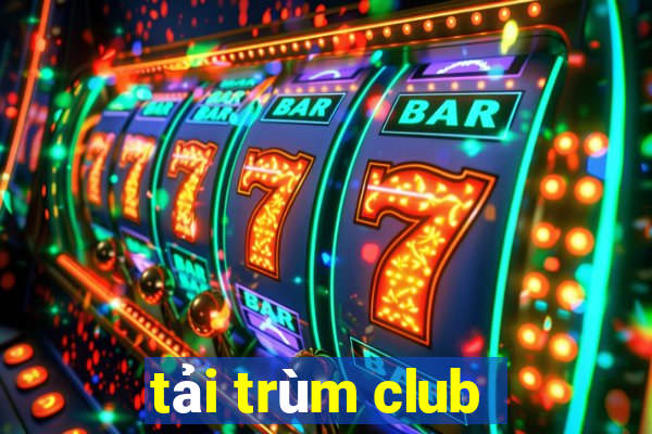 tải trùm club