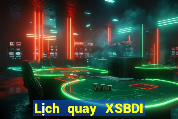 Lịch quay XSBDI thứ bảy