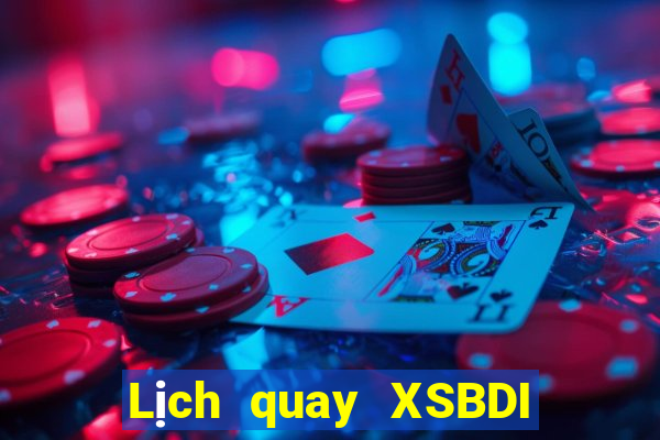 Lịch quay XSBDI thứ bảy