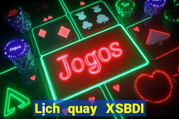 Lịch quay XSBDI thứ bảy