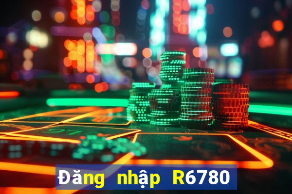 Đăng nhập R6780 Nhận 30k