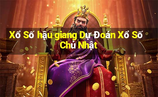 Xổ Số hậu giang Dự Đoán Xổ Số Chủ Nhật