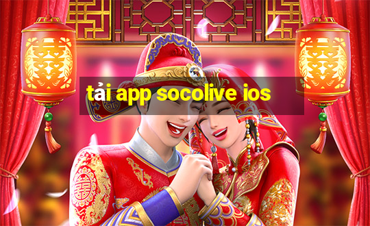 tải app socolive ios