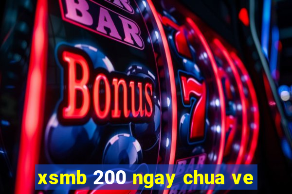 xsmb 200 ngay chua ve