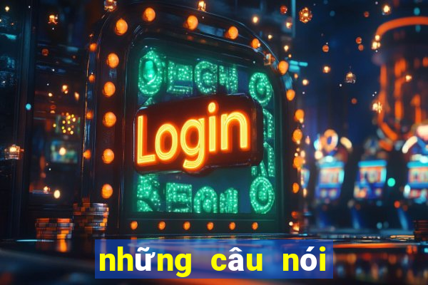 những câu nói hay nhất