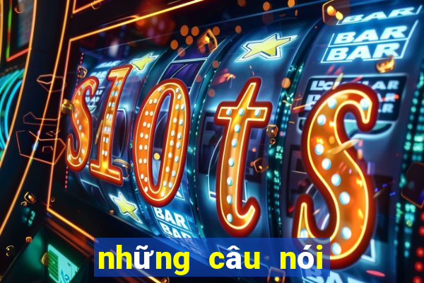 những câu nói hay nhất