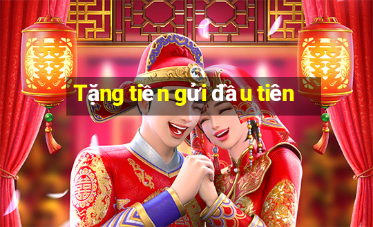 Tặng tiền gửi đầu tiên