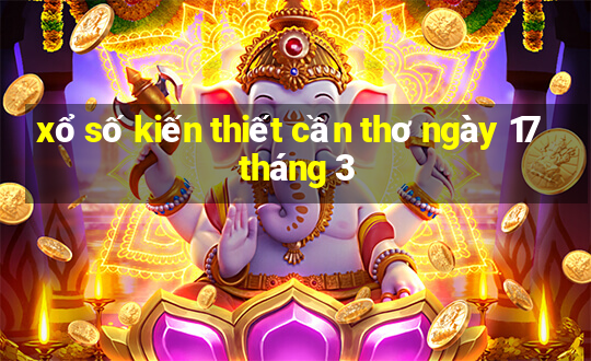 xổ số kiến thiết cần thơ ngày 17 tháng 3