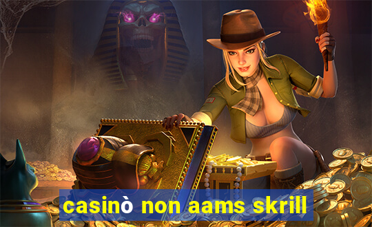 casinò non aams skrill