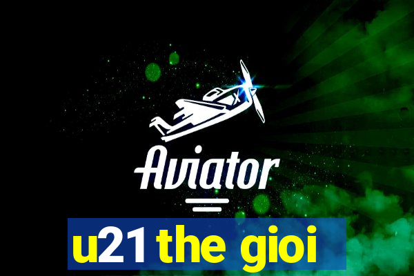 u21 the gioi