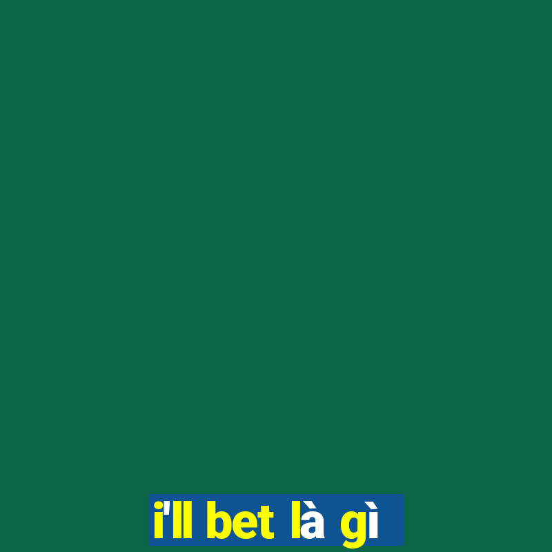 i'll bet là gì