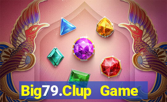 Big79.Clup Game Bài Vip