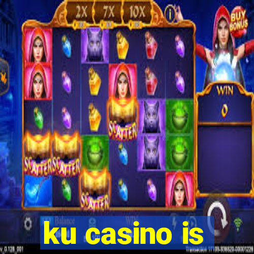 ku casino is