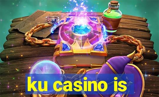 ku casino is