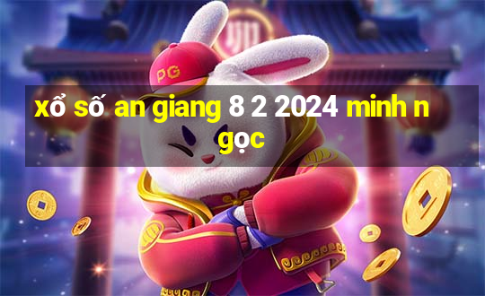 xổ số an giang 8 2 2024 minh ngọc