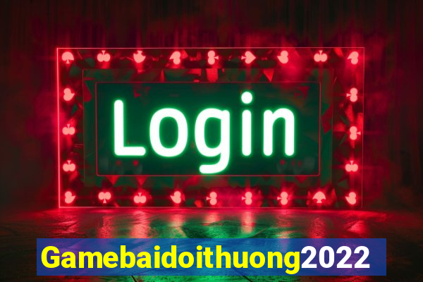 Gamebaidoithuong2022 Game Bài Lừa Đảo