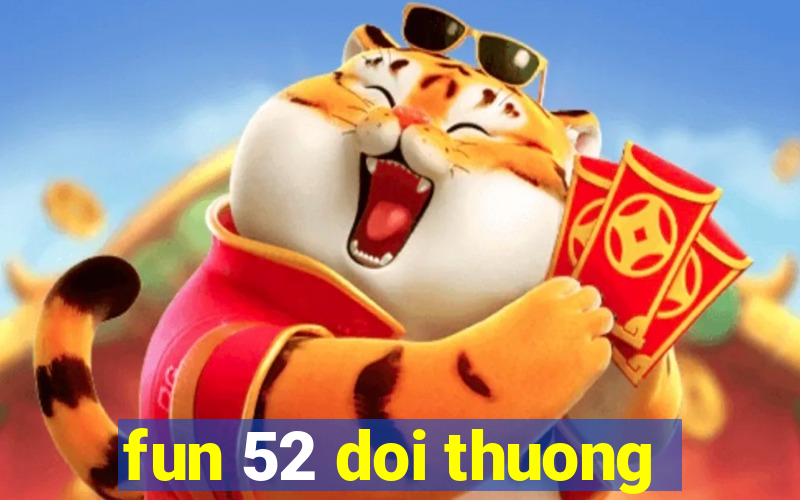 fun 52 doi thuong