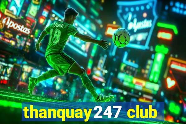 thanquay247 club