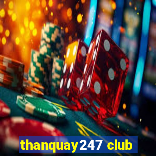 thanquay247 club