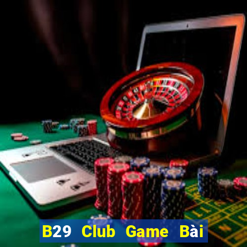 B29 Club Game Bài 3 Cây Đổi Thưởng