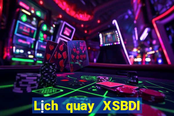 Lịch quay XSBDI ngày 19