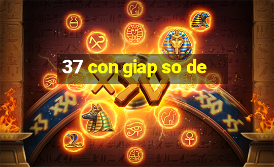 37 con giap so de