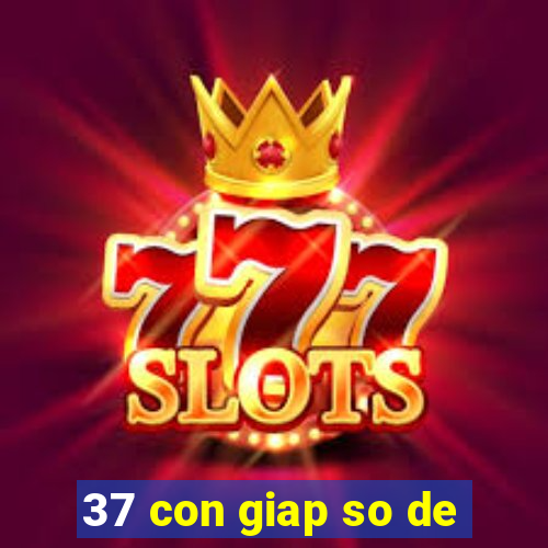 37 con giap so de