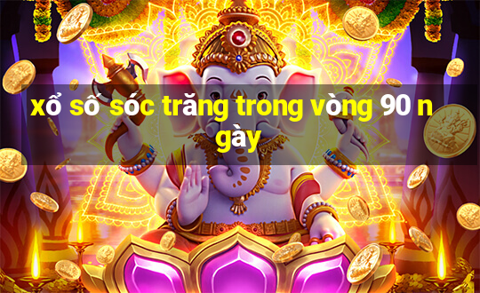 xổ số sóc trăng trong vòng 90 ngày