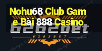 Nohu68 Club Game Bài 888 Casino