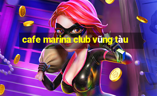 cafe marina club vũng tàu