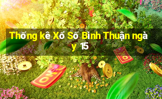 Thống kê Xổ Số Bình Thuận ngày 15