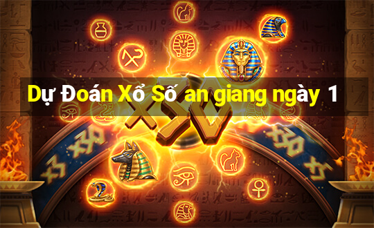 Dự Đoán Xổ Số an giang ngày 1