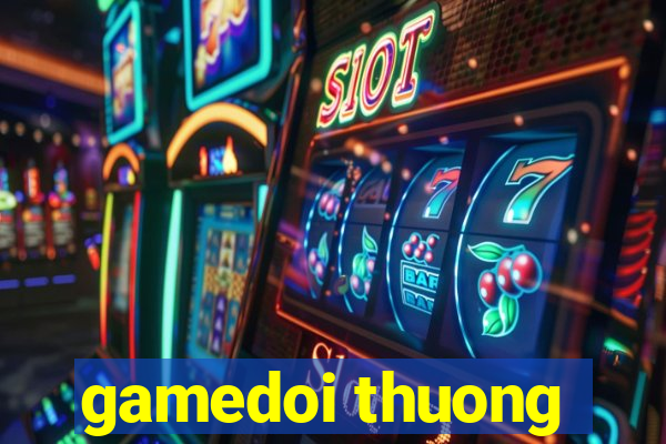 gamedoi thuong