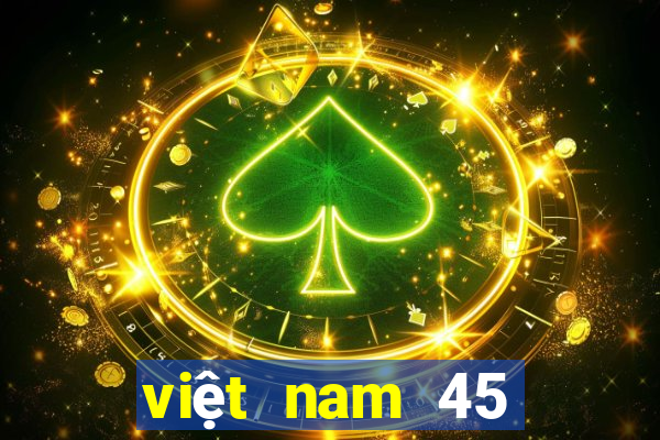 việt nam 45 chọn 7 xổ số