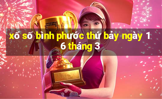 xổ số bình phước thứ bảy ngày 16 tháng 3