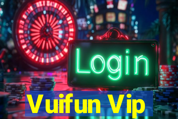 Vuifun Vip