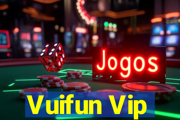 Vuifun Vip