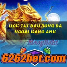 lich thi dau bong da ngoai hang anh