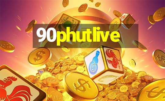 90phutlive