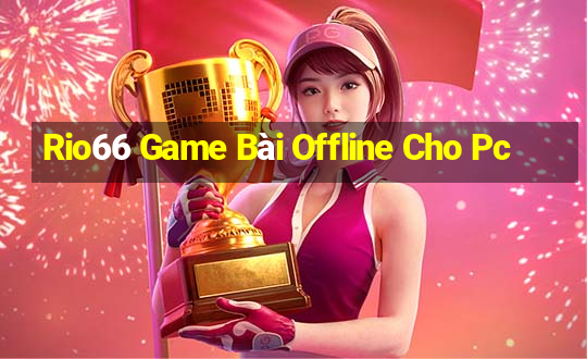 Rio66 Game Bài Offline Cho Pc