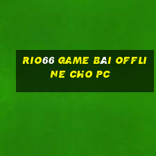 Rio66 Game Bài Offline Cho Pc