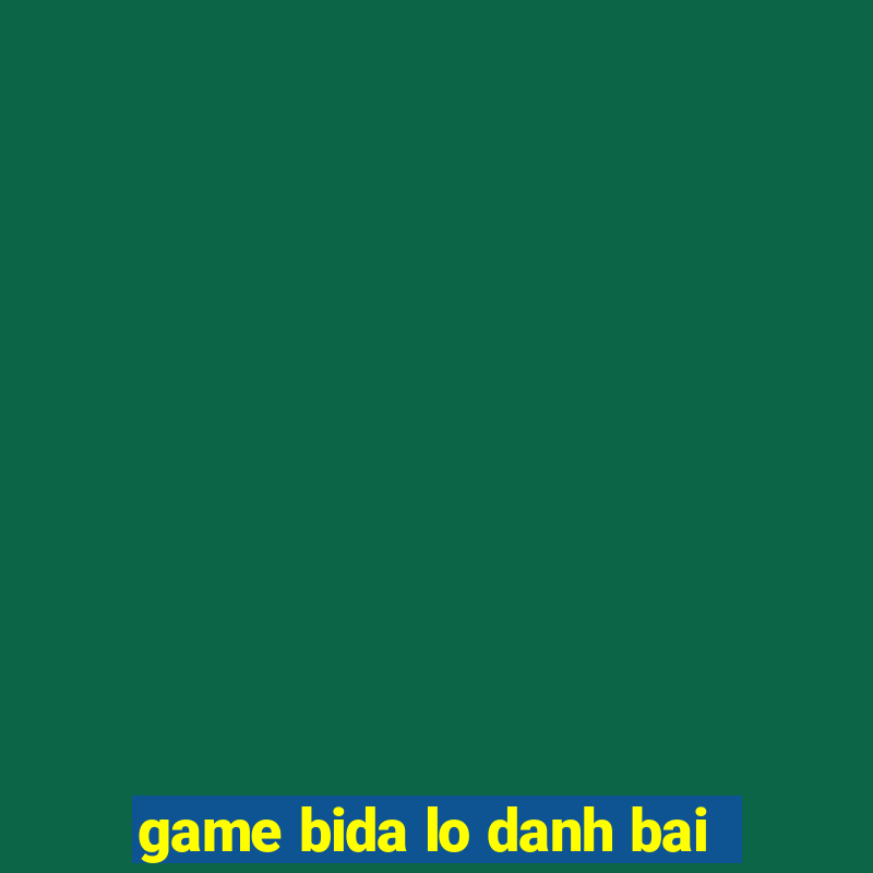 game bida lo danh bai