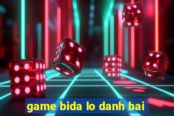 game bida lo danh bai