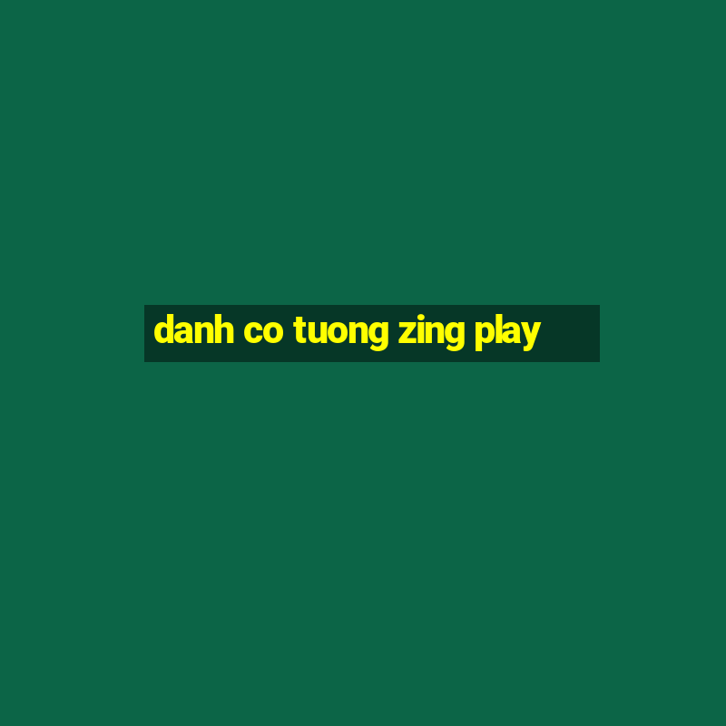 danh co tuong zing play