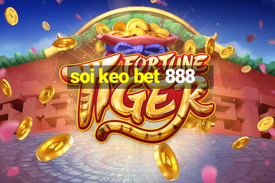 soi keo bet 888